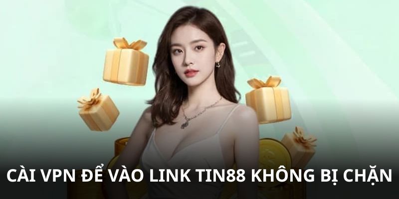Bật VPN trên thiết bị để vào link Tin88 dễ dàng