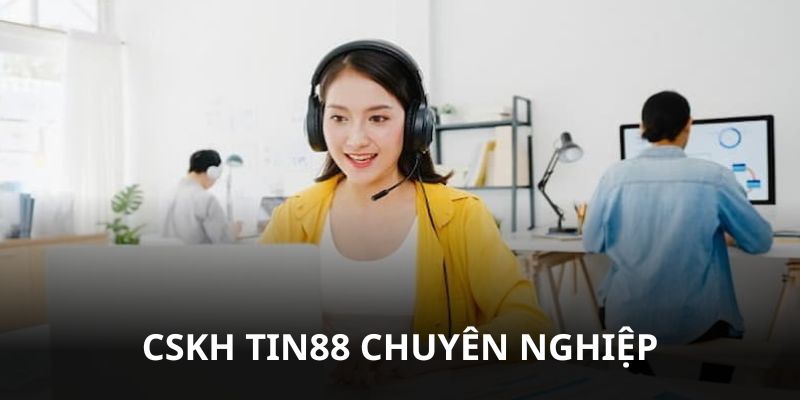 Đội ngũ tư vấn Tin88 hoạt động chuyên nghiệp