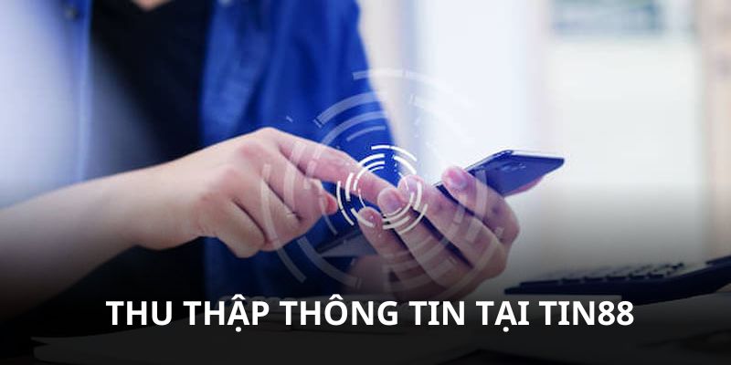 Tin88 thu thập thông tin qua đăng ký, giao dịch, cookies