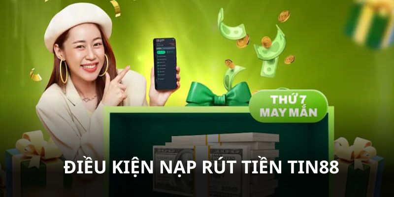 Tuân thủ điều kiện để nạp rút tiền Tin88 thành công
